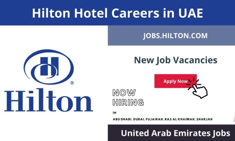 Hilton Hotel Careers in UAE 2024: New Job Openings